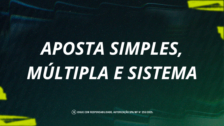 Entenda a diferença entre aposta simples, múltipla e sistema!