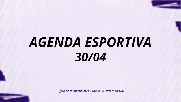 Fique por dentro da agenda esportiva – Quinta (30/04)
